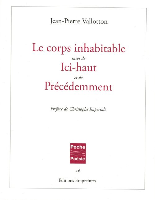 Le Corps inhabitable suivi de Ici-haut et de Précédemment